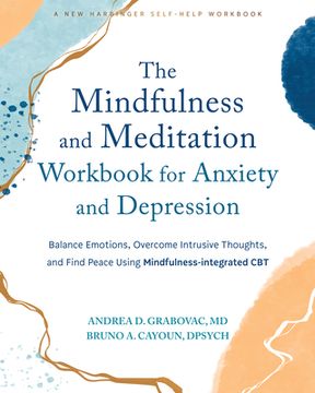 portada The Mindfulness and Meditation Workbook for Anxiety and Depression: Balance Emotions, Overcome Intrusive Thoughts, and Find Peace Using Mindfulness-In (en Inglés)