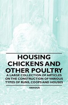 portada housing chickens and other poultry - a large collection of articles on the construction of various types of runs, coops and houses (en Inglés)