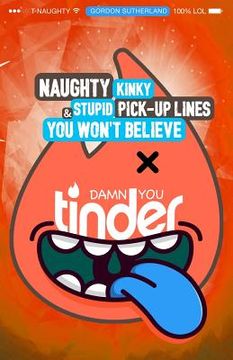 portada Damn You Tinder! [FULL COLOR]: Naughty, Kinky & Stupid Pick-up Lines You Won't Believe! (in English)
