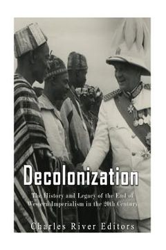 portada Decolonization: The History and Legacy of the End of Western Imperialism in the 20th Century