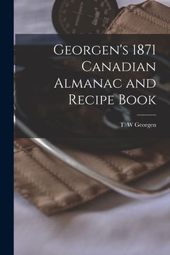 portada Georgen's 1871 Canadian Almanac and Recipe Book [microform] (en Inglés)