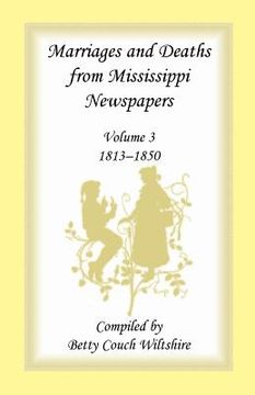 portada Marriages and Deaths from Mississippi Newspapers: Volume 3, 1813-1850 (en Inglés)