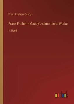 portada Franz Freiherrn Gaudy's sämmtliche Werke: 1. Band (en Alemán)
