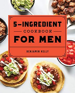 portada The 5-Ingredient Cookbook for Men: 115 Recipes for men With big Appetites and Little Time (en Inglés)