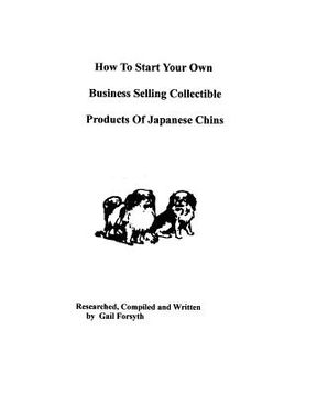 portada how to start your own business selling collectible products of japanese chins (en Inglés)