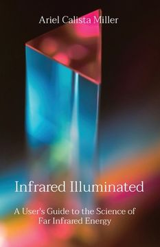portada Infrared Illuminated: A User's Guide to the Science of Far Infrared Energy (en Inglés)