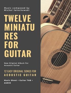 portada Twelve Miniatures for Guitar: 12 Easy Original Songs For Beginner Guitarists: 12 Easy Original Songs For Beginner Guitarists (in English)