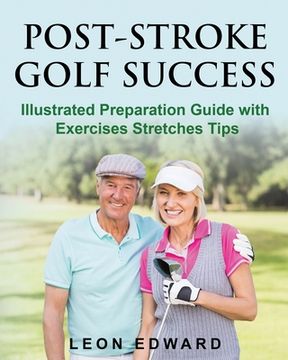 portada Post Stroke Golf Success: Illustrated Preparation Guide with Exercises Stretches Tips