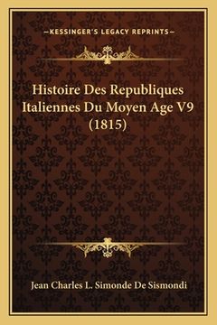 portada Histoire Des Republiques Italiennes Du Moyen Age V9 (1815) (en Francés)