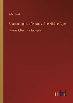 portada Beacon Lights of History: The Middle Ages: Volume 3, Part 1 - in large print 