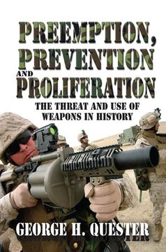 portada Preemption, Prevention and Proliferation: The Threat and Use of Weapons in History (in English)