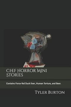 portada Chef Horror Mini Stories: Contains Force-Fed Duck Liver, Human Torture, and Beer. (en Inglés)