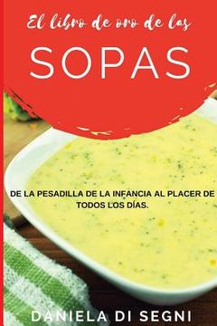 portada El Libro de Oro de las Sopas: De la pesadilla de la infancia al placer de todos los días. (in Spanish)