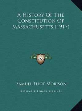 portada a history of the constitution of massachusetts (1917) a history of the constitution of massachusetts (1917) (en Inglés)