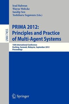 portada principles and practice of multi-agent systems: 15th international conference, prima 2012, kuching, sarawak, malaysia, september 3-7, 2012, proceeding (en Inglés)