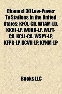 portada channel 30 low-power tv stations in the united states: kfol-cd, wtam-ld, kkhj-lp, wckd-lp, wlft-ca, kclj-ca, wspy-lp, kfpb-lp, kcvh-lp, kynm-lp