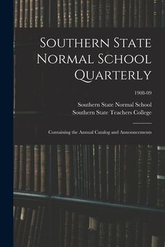 portada Southern State Normal School Quarterly: Containing the Annual Catalog and Announcements; 1908-09 (in English)