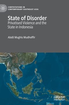 portada State of Disorder: Privatised Violence and the State in Indonesia (in English)