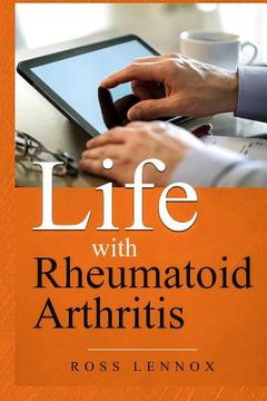 portada Life with Rheumatoid Arthritis: What Is the Disease? How Did I Get It? How Do I Cope? Your Questions Answered? (en Inglés)