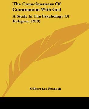 portada the consciousness of communion with god: a study in the psychology of religion (1919) (en Inglés)