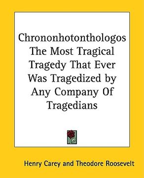 portada chrononhotonthologos the most tragical tragedy that ever was tragedized by any company of tragedians (in English)