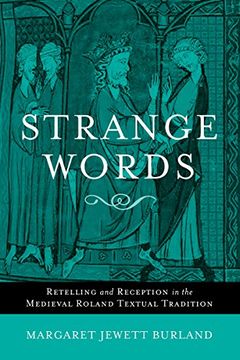 portada Strange Words: Retelling and Reception in the Medieval Roland Textual Tradition (en Inglés)