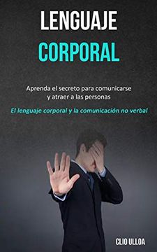 portada Lenguaje Corporal: Aprenda el Secreto Para Comunicarse y Atraer a las Personas (el Lenguaje Corporal y la Comunicación no Verbal) (in Spanish)