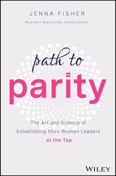 portada Path to Parity: The art and Science of Establishing More Women Leaders at the top (en Inglés)
