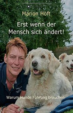 portada Erst Wenn der Mensch Sich Ändert! Warum Hunde Führung Brauchen (in German)