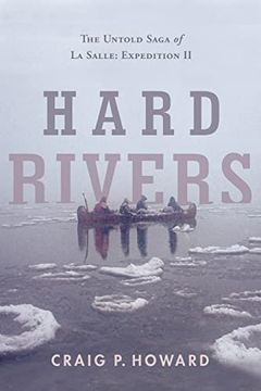 portada Hard Rivers: The Untold Saga of la Salle: Expedition ii (en Inglés)