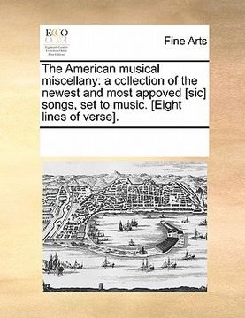 portada the american musical miscellany: a collection of the newest and most appoved [sic] songs, set to music. [eight lines of verse]. (en Inglés)