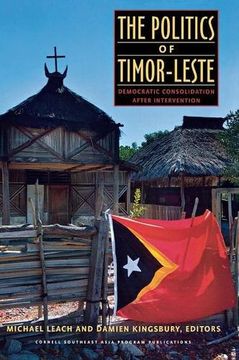 portada The Politics of Timor-Leste: Democratic Consolidation After Intervention (Studies on Southeast Asia) (en Inglés)