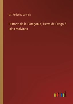 portada Historia de la Patagonia, Tierra de Fuego é Islas Malvinas
