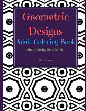 portada Geometric Designs Adult Coloring Book: Adult Coloring Books for Her (en Inglés)