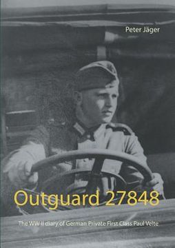 portada Outguard 27848: The WW II diary of German Private First Class Paul Velte (en Inglés)