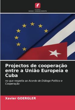 portada Projectos de Cooperação Entre a União Europeia e Cuba: No que Respeita ao Acordo de Diálogo Político e Cooperação