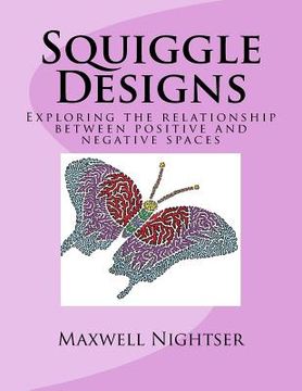 portada Squiggle Designs: A coloring book for advanced Colorists; exploring the relationship between positive and negative spaces