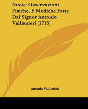 portada Nuove Osservazioni Fisiche, E Mediche Fatte Dal Signor Antonio Vallisnieri (1715) (en Italiano)