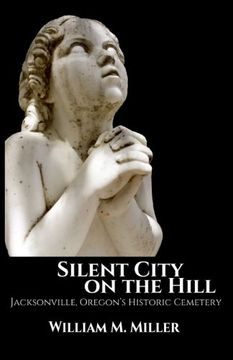 portada Silent City On the Hill: Jacksonville Oregon's Historic Cemetery