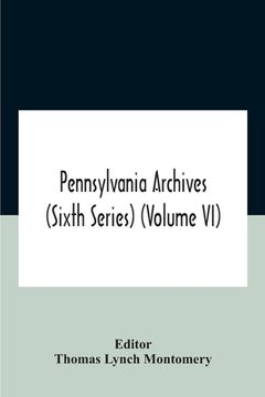 portada Pennsylvania Archives (Sixth Series) (Volume Vi) (en Inglés)