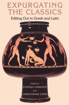 portada Expurgating the Classics: Editing Out in Greek and Latin (in English)
