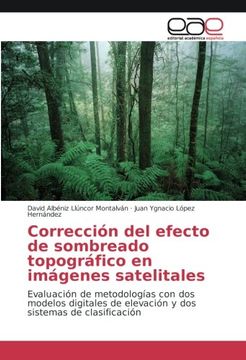 portada Corrección del efecto de sombreado topográfico en imágenes satelitales: Evaluación de metodologías con dos modelos digitales de elevación y dos sistemas de clasificación