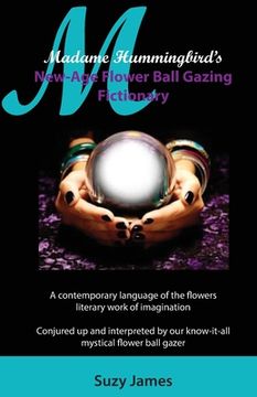 portada Madame Hummingbird's New-Age Flower Ball Gazing Fictionary (en Inglés)