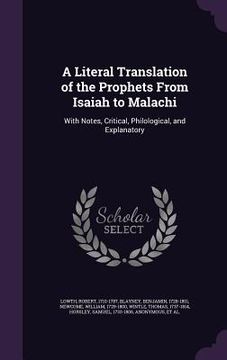 portada A Literal Translation of the Prophets From Isaiah to Malachi: With Notes, Critical, Philological, and Explanatory (en Inglés)