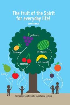 portada The Fruit of the Spirit for Everyday Life!: For Teachers, Catechists, Parents and Seekers (in English)
