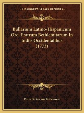 portada Bullarium Latino-Hispanicum Ord. Fratrum Bethlemitarum In Indiis Occidentalibus (1773) (en Latin)