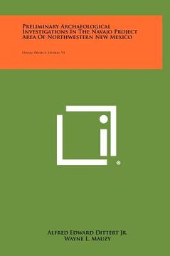 portada preliminary archaeological investigations in the navajo project area of northwestern new mexico: navajo project studies, v1 (en Inglés)