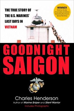 portada Goodnight Saigon: The True Story of the U. Sa Marines' Last Days in Vietnam (en Inglés)