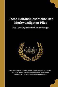 portada Jacob Boltons Geschichte Der Merkwürdigsten Pilze: Aus Dem Englischen Mit Anmerkungen (in German)
