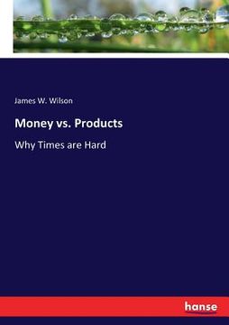 portada Money vs. Products: Why Times are Hard (en Inglés)